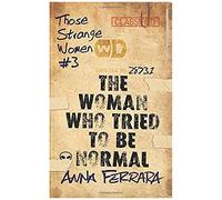 The Woman Who Tried To Be Normal (Those Strange Women)