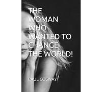 THE WOMAN WHO WANTED TO CHANGE THE WORLD!