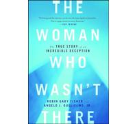 The Woman Who Wasn't There: The True Story of an Incredible Deception