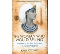 The Woman Who Would be King by Kara Cooney Cooney, Kara (Auteur)