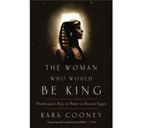 The Woman Who Would Be King Hatshepsuts Rise to Power in Ancient Egypt - Kara Cooney - Crown Publishing Group NY - Livre en Anglais - Paperback Kara CooneyKara Cooney (Auteur)