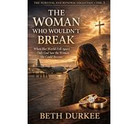 The Woman Who Wouldn't Break: When Her World Fell Apart, Only God Saw the Woman She Could Become.