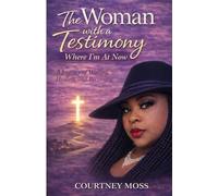 THE WOMAN WITH A TESTIMONY: Where I’m At Now - A Journey of Waiting, Healing, and Becoming