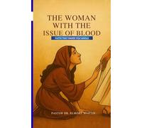 The Woman With The Issue of Blood: Faith That Makes You Whole