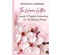 The Woman Within- A Journal of Prophetic Declarations for The Believing Woman