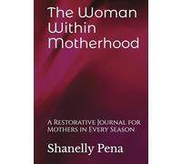 The Woman Within Motherhood: A Restorative Journal for Mothers in Every Season