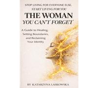 THE WOMAN YOU CAN’T FORGET: A Guided Journal to Healing, Setting Boundaries, and Reclaiming Your Identity