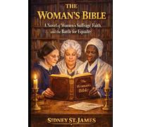 The Woman's Bible: A Novel of Women's Suffrage, Faith, and the Battle for Equality