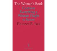 The Woman's Book: Contains Everything a Woman Ought to Know