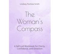 The Woman's Compass: A Self-Led Workbook for Clarity, Confidence, and Direction