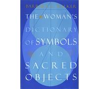 The Woman's Dictionary of Symbols and Sacred Objects: An Illustrated Guide to Ancient Goddesses, Feminine Mythology, and Rituals