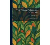 The Woman's Flower Garden: Indoor and Outdoor