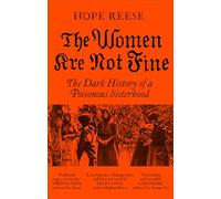 The Women Are Not Fine: The Dark History of a Poisonous Sisterhood