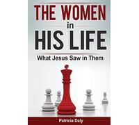 The Women in His Life: What Jesus Saw in Them