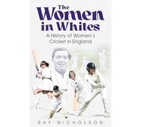 The Women in Whites: A History of Women's Cricket in England