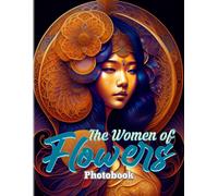 The Women Of Flowers Photographic Book: The Pictures Book Of Beauty Women To Decor As Gifts Illustrations Pages For Men, Women, Friends Or Lovers For Birthday Gifts St. Patrick's Day Valentine