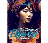 The Women Of Flowers Photographic Book: The Pictures Book Of Beauty Women To Decor As Gifts Illustrations Pages For Men, Women, Friends Or Lovers For Birthday Gifts St. Patrick's Day Valentine