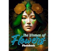 The Women Of Flowers Photographic Book: The Pictures Book Of Beauty Women To Decor As Gifts Illustrations Pages For Men, Women, Friends Or Lovers For Birthday Gifts St. Patrick's Day Valentine