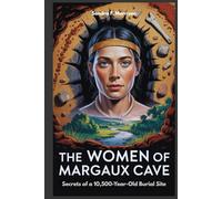 The Women of Margaux Cave: Secrets of a 10,500-Year-Old Burial Site