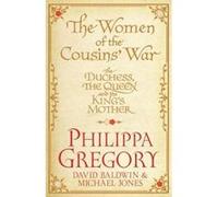 The Women of the Cousins' War: The Real White Queen And Her Rivals Jones, Michael (Auteur)