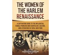 The Women of the Harlem Renaissance: A Captivating Guide to the Influential Female Pioneers Who Shaped Art, Culture, and Literature in 1920s New York