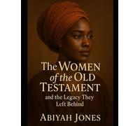 The Women of the Old Testament and the Legacy They Left Behind