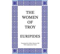 The Women Of Troy: With Explanatory Notes (Ancient Greek Plays)