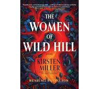 The Women of Wild Hill: A Magical Realism Tale of Witchcraft, Family Secrets, and Unearthed Powers on the Very Edge of Long Island