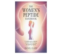 The Women’s Peptide Handbook: A Complete Guide to Balancing Hormones, Enhancing Energy, and Supporting Longevity