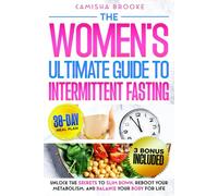 The Women’s Ultimate Guide to Intermittent Fasting: Unlock the Secrets to Slim Down, Reboot Your Metabolism, and Balance Your Body for Life