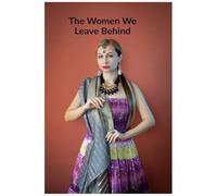 The Women We Leave Behind: She Was Never The One Who Left But Always The One Left Behind