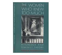 The Women Who Knew Too Much: Hitchcock and Feminist Theory