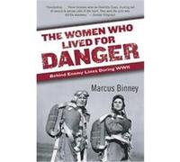 The Women Who Lived for Danger Marcus Binney (Auteur)