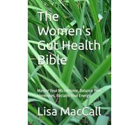 The Women's Gut Health Bible: Master Your Microbiome, Balance Your Hormones, Reclaim Your Energy