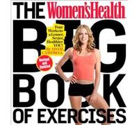 The Women's Health Big Book of Exercises: Four Weeks to a Leaner, Sexier, Healthier You!