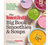 The Women's Health Big Book of Smoothies & Soups: More than 100 Blended Recipes for Boosted Energy, Brighter Skin & Better Health