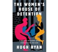 The Womens House of Detention by Hugh Ryan Hugh Ryan (Auteur)