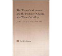 The Women's Movement and the Politics of Change at a Women's College, Routledgefalmer Studies in Higher Education David A. Greene (Auteur)