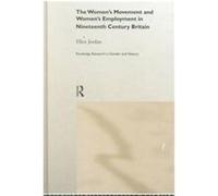 The Women's Movement and Women's Employment in Nineteenth Century Britain, Routledge Research in Gender and History Ellen Jordan (Auteur)