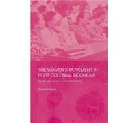 The Womens Movement in Postcolonial Indonesia by Elizabeth Martyn Elizabeth Martyn (Auteur)
