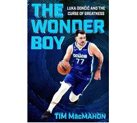 The Wonder Boy Luka Doncic and the Curse of Greatness - Tim MacMahon - Grand Central Publishing - ebook (ePub) - Livre