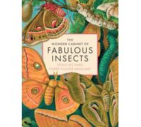 The Wonder Cabinet of Fabulous Insects: Secrets of the World’s Rarest and Strangest Insects