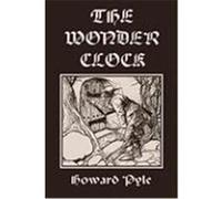The Wonder Clock, Illustrated Edition (Yesterday's Classics) Pyle, Howard (Auteur)