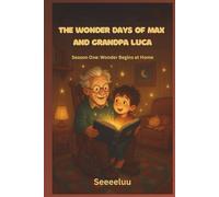 The Wonder Days of Max and Grandpa Luca - short bed time stories for kids: Season One: Wonder Begins at Home