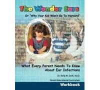 The Wonder Ears Or Why Your Kid Won't Go To Harvard: Parent Educational Curriculum Workbook