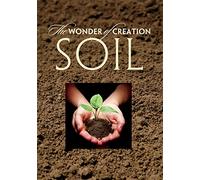 The Wonder of Creation: Soil (Updated)