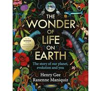 The Wonder of Life on Earth: A beautifully illustrated story of our planet, evolution and you, by the winner of the Royal Society Science Book Prize