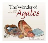 The Wonder of North American Agates by Bob Lynch Bob Lynch (Auteur)