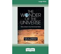 The Wonder of the Universe: Hints of God in Our Fine-Tuned World (16pt Large Print Format)