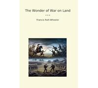 The Wonder of War on Land (Classic Books)
